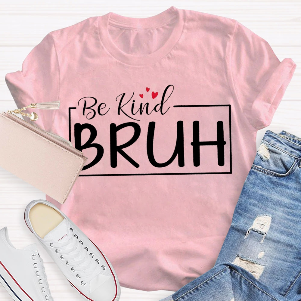 Be Kind Bruh Heart-Shaped Print T-shirt
