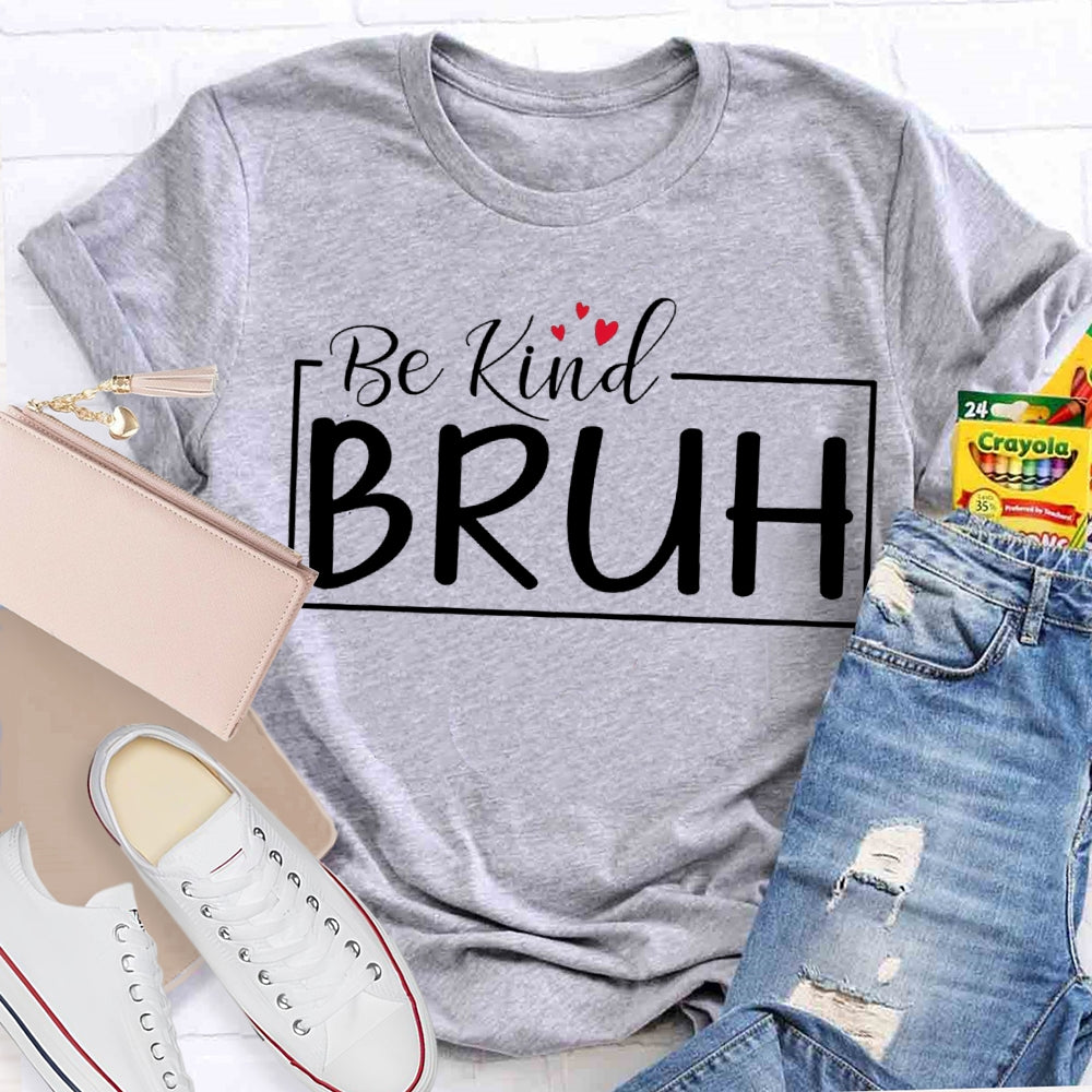 Be Kind Bruh Heart-Shaped Print T-shirt