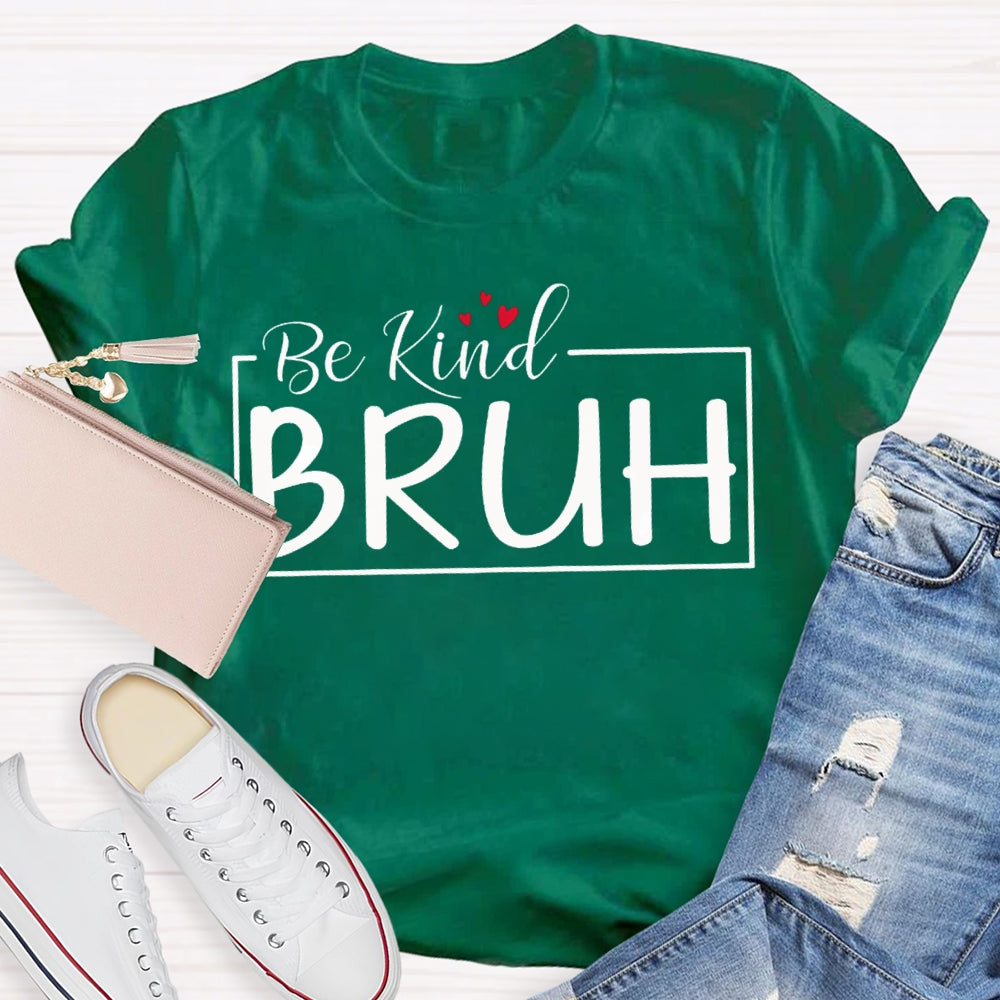 Be Kind Bruh Heart-Shaped Print T-shirt