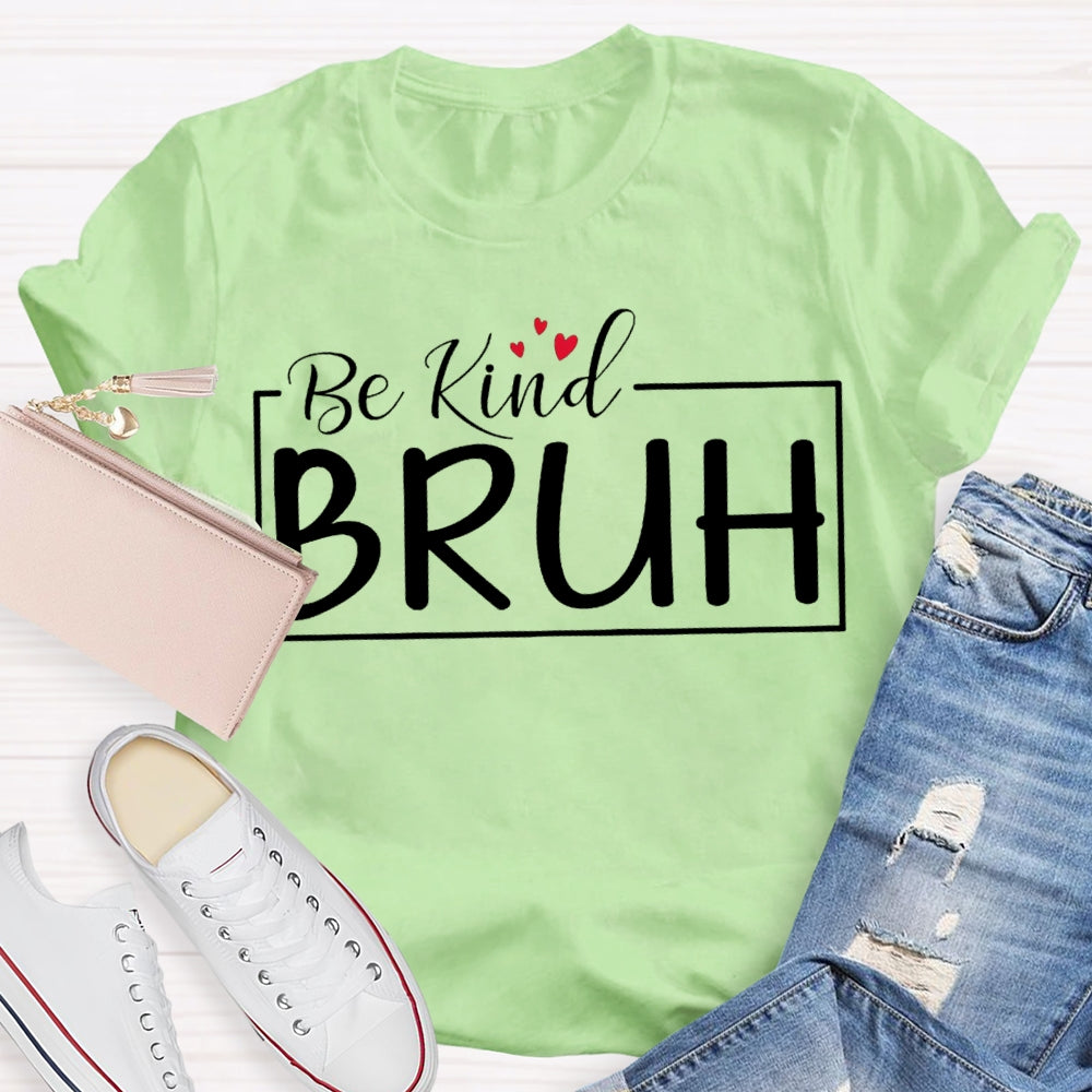 Be Kind Bruh Heart-Shaped Print T-shirt