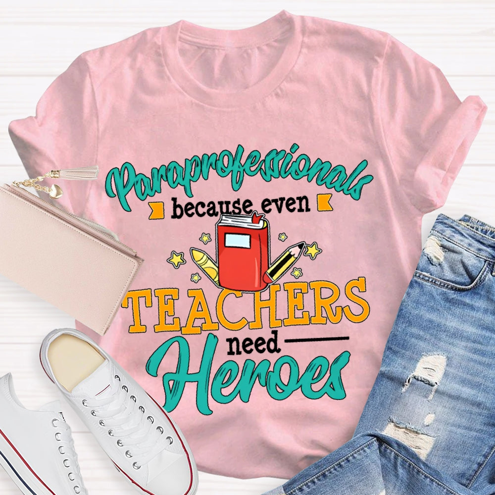 Paraprofessionals Because Even Teachers Need Heroes T-shirt