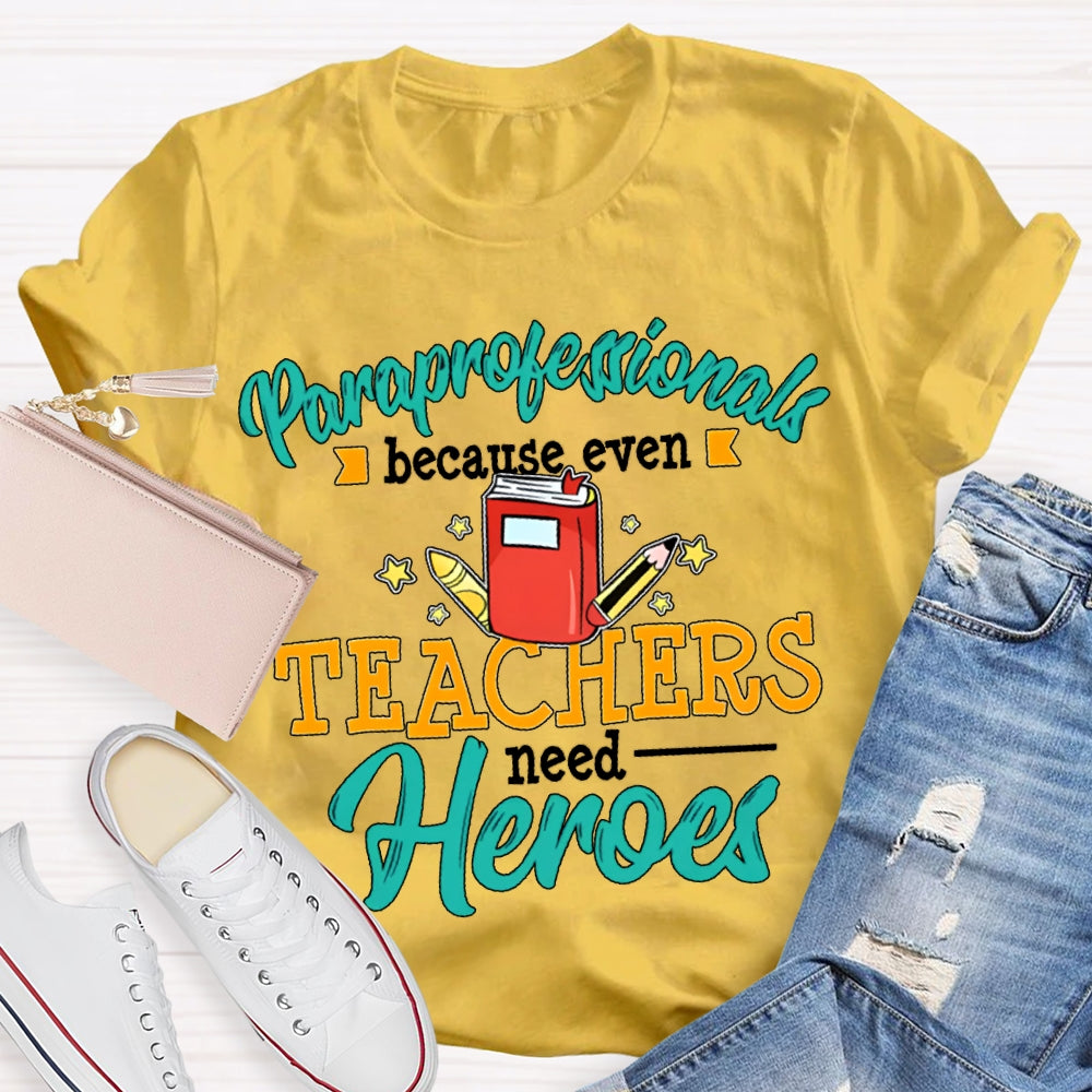 Paraprofessionals Because Even Teachers Need Heroes T-shirt