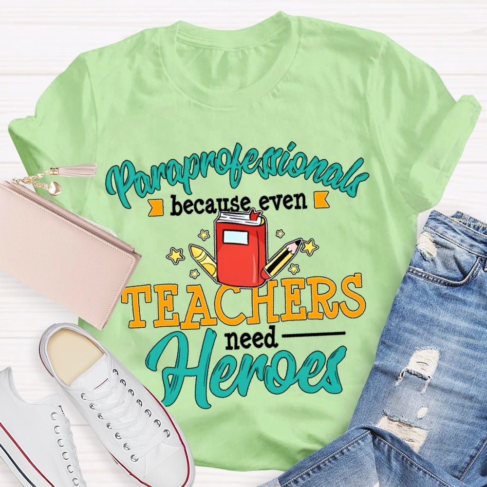 Paraprofessionals Because Even Teachers Need Heroes T-shirt