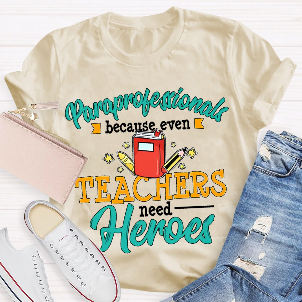 Paraprofessionals Because Even Teachers Need Heroes T-shirt