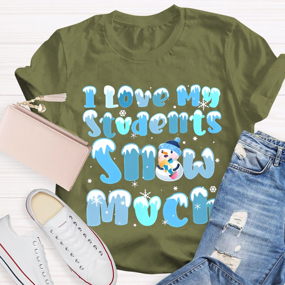 I Love My Students Snow Much Snowman And Snowflakes Christmas T-shirt