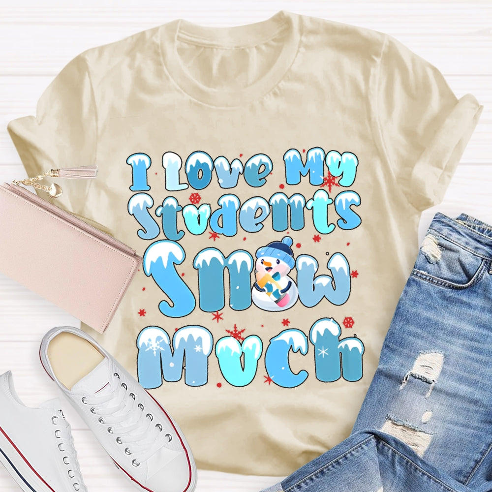 I Love My Students Snow Much Snowman And Snowflakes Christmas T-shirt