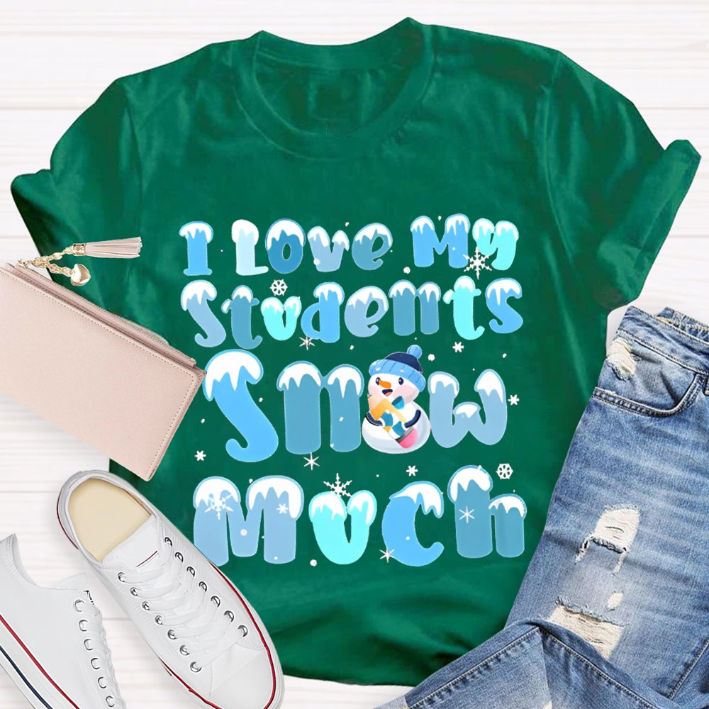 I Love My Students Snow Much Snowman And Snowflakes Christmas T-shirt
