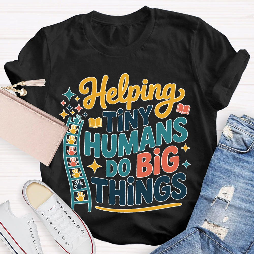 Helping Tiny Humans Do Big Things T-shirt