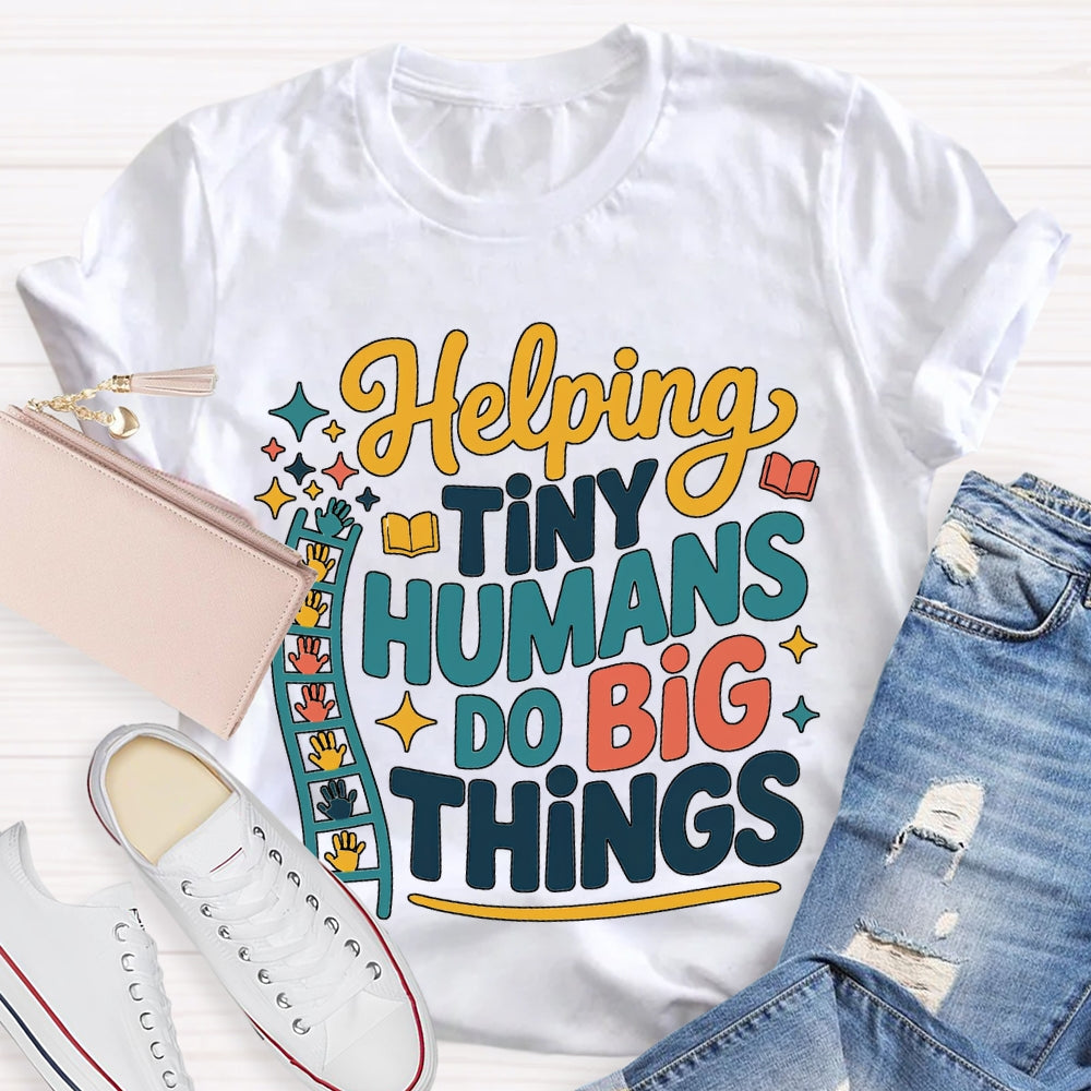 Helping Tiny Humans Do Big Things T-shirt