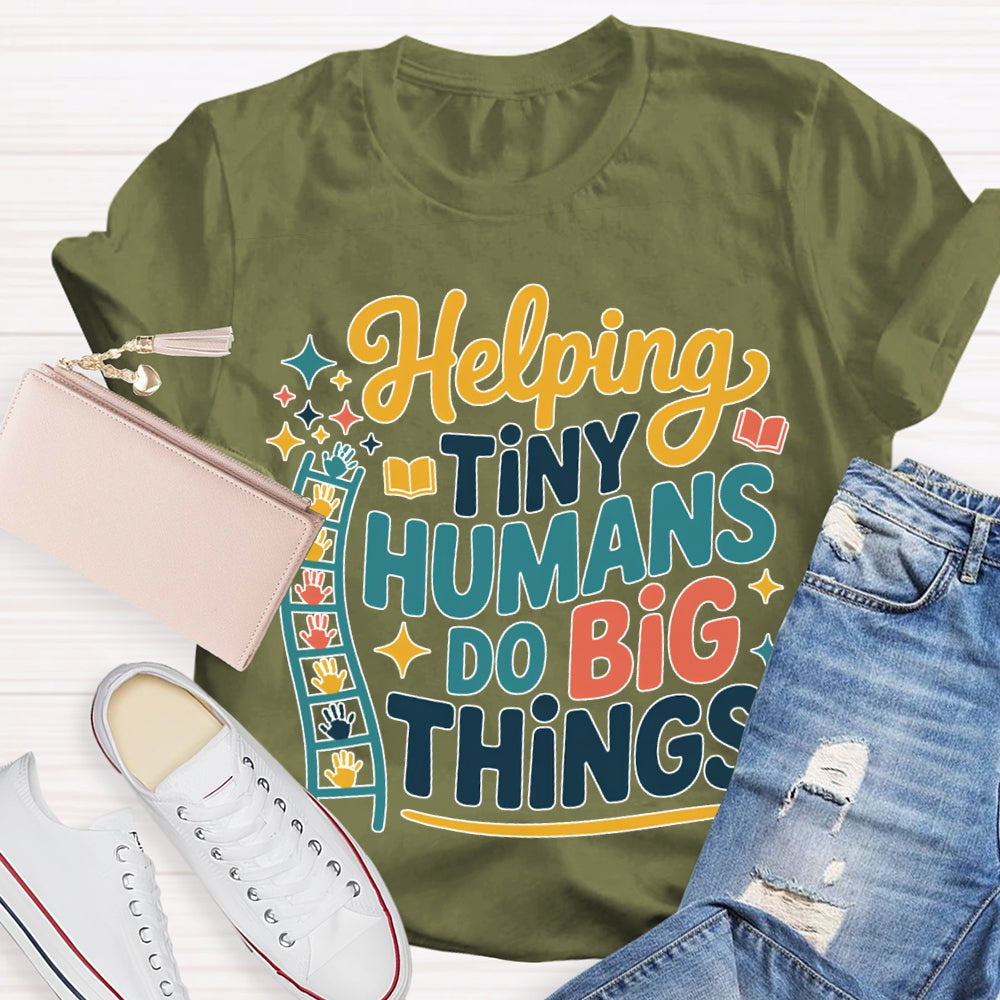 Helping Tiny Humans Do Big Things T-shirt