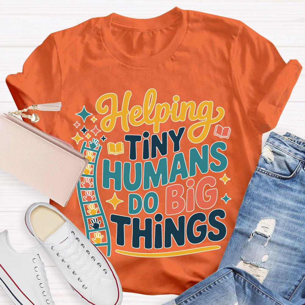 Helping Tiny Humans Do Big Things T-shirt