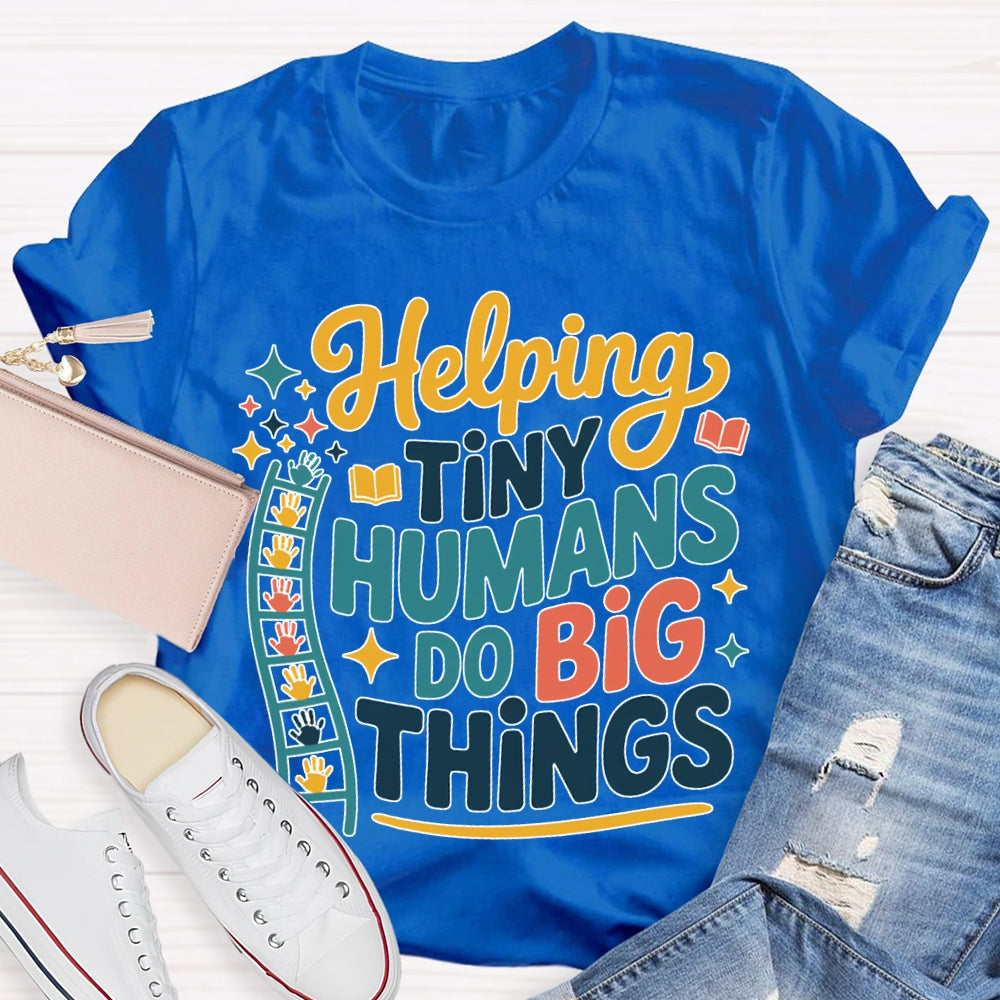 Helping Tiny Humans Do Big Things T-shirt