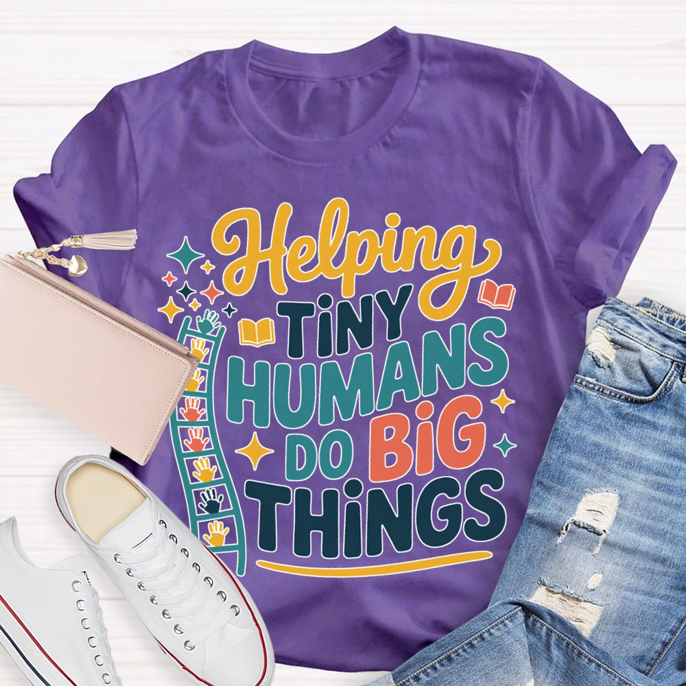 Helping Tiny Humans Do Big Things T-shirt