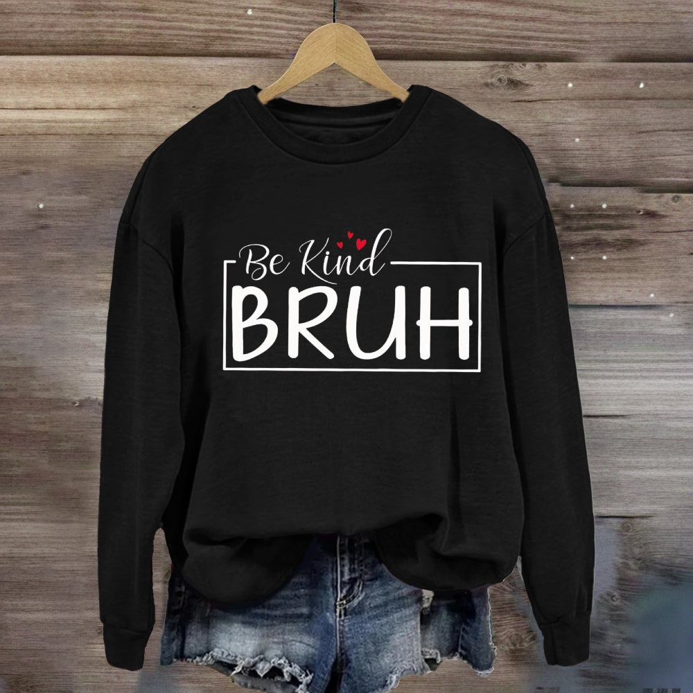 Be Kind Bruh Heart Sweatshirt