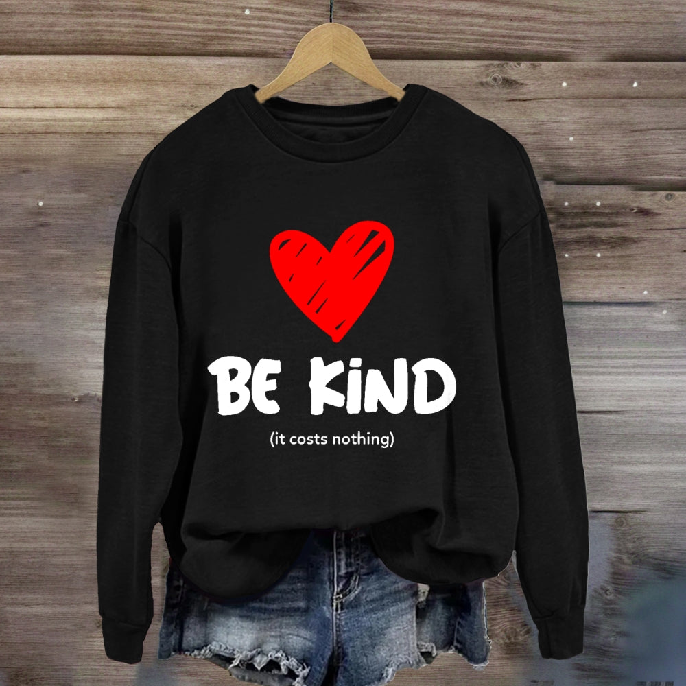 Be Kind It Costs Nothing Sweatshirt