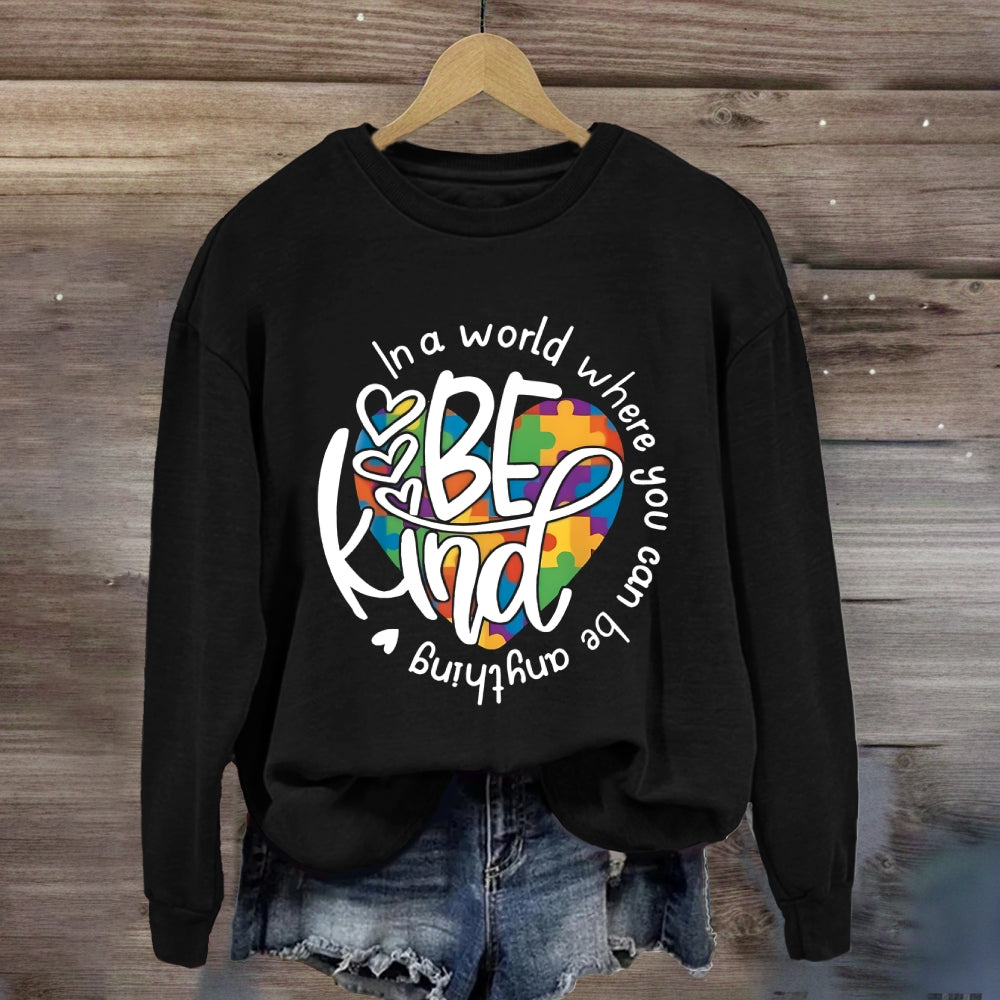 In A World Where You Can Be Anything Be Kind Sweatshirt