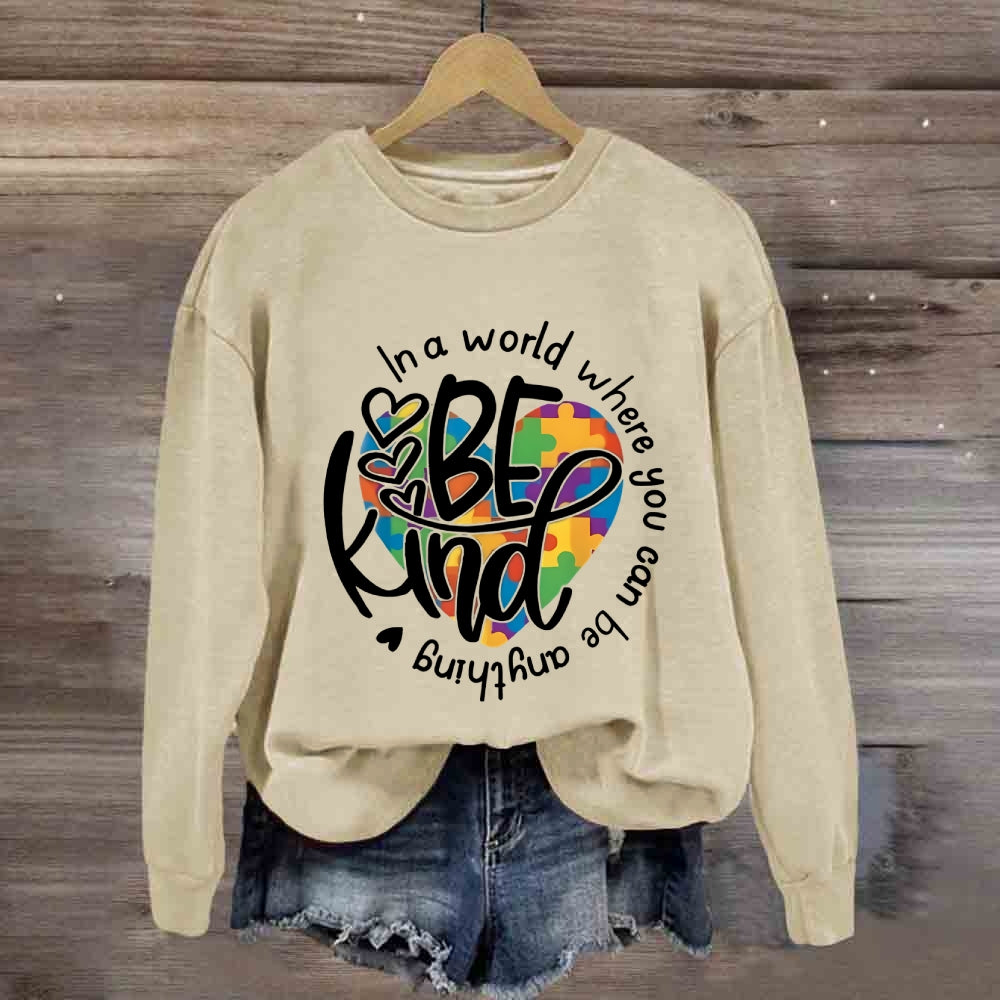 In A World Where You Can Be Anything Be Kind Sweatshirt