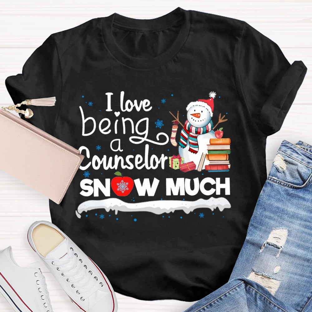 I Love Being A Counselor Snow Much Snowman Christmas T-shirt