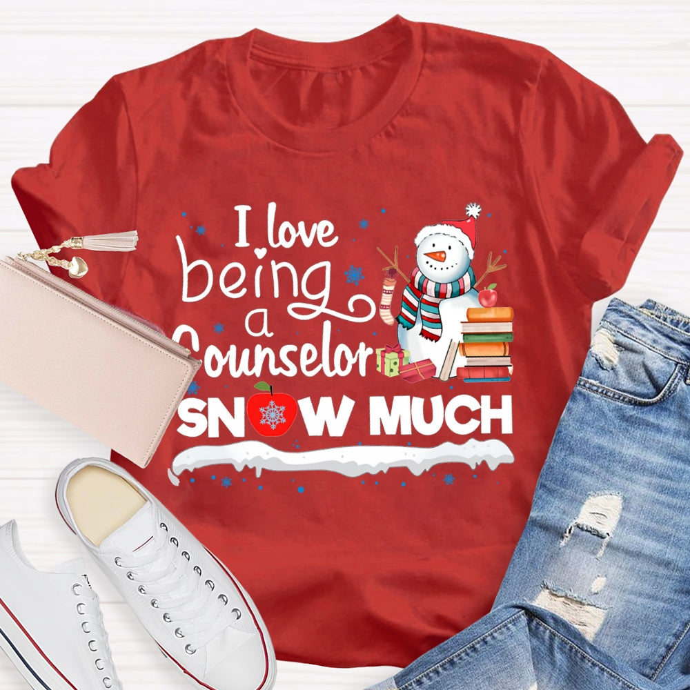 I Love Being A Counselor Snow Much Snowman Christmas T-shirt