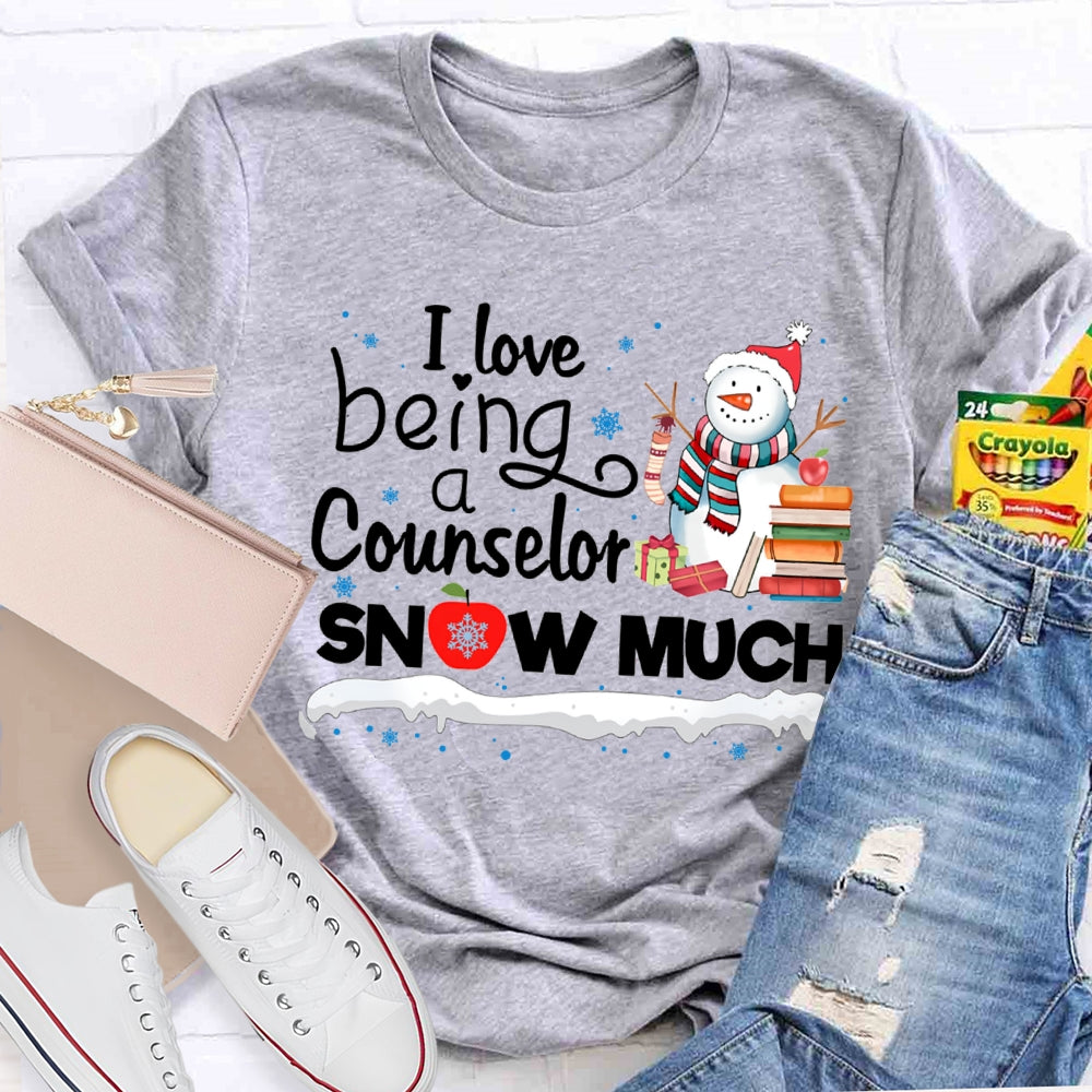 I Love Being A Counselor Snow Much Snowman Christmas T-shirt
