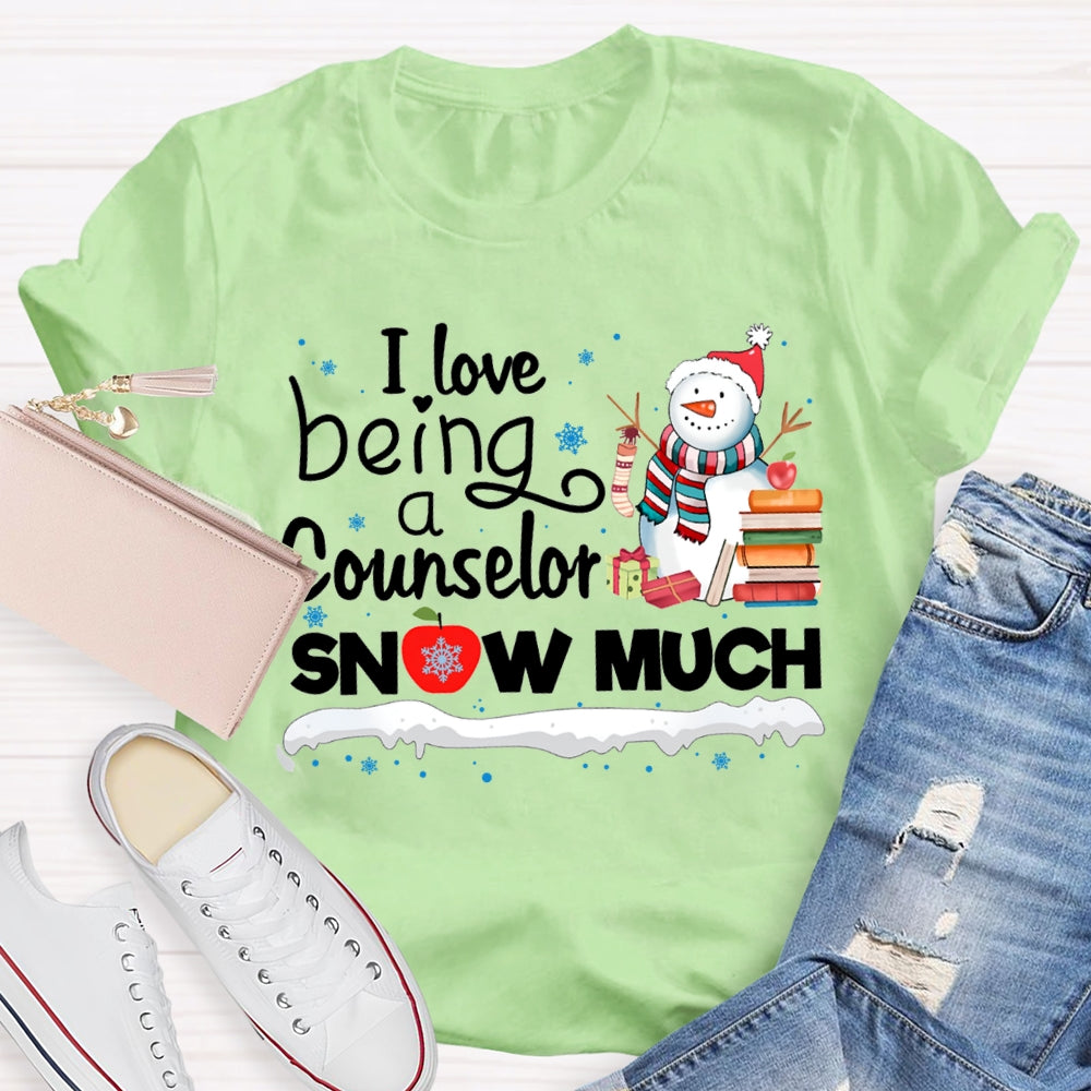 I Love Being A Counselor Snow Much Snowman Christmas T-shirt