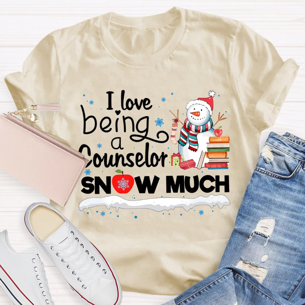 I Love Being A Counselor Snow Much Snowman Christmas T-shirt