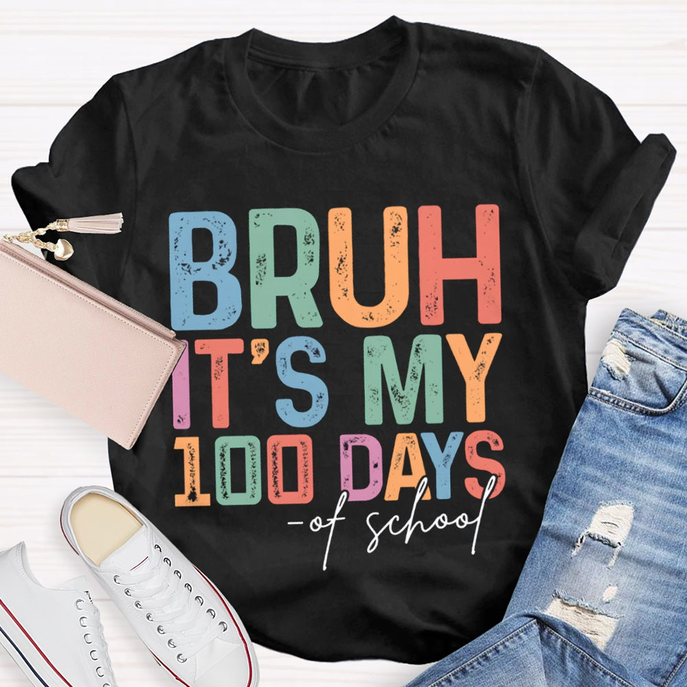 Bruh It'S My 100 Days Of School Colored Fonts T-shirt