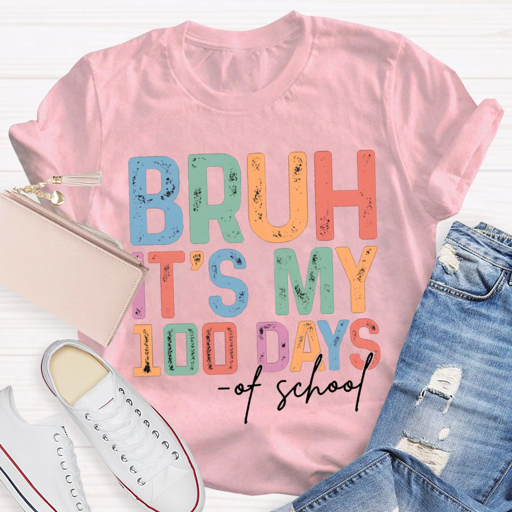 Bruh It'S My 100 Days Of School Colored Fonts T-shirt