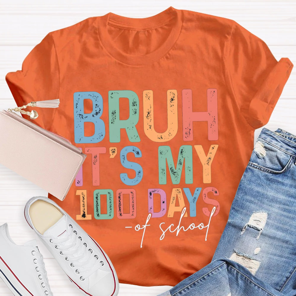 Bruh It'S My 100 Days Of School Colored Fonts T-shirt