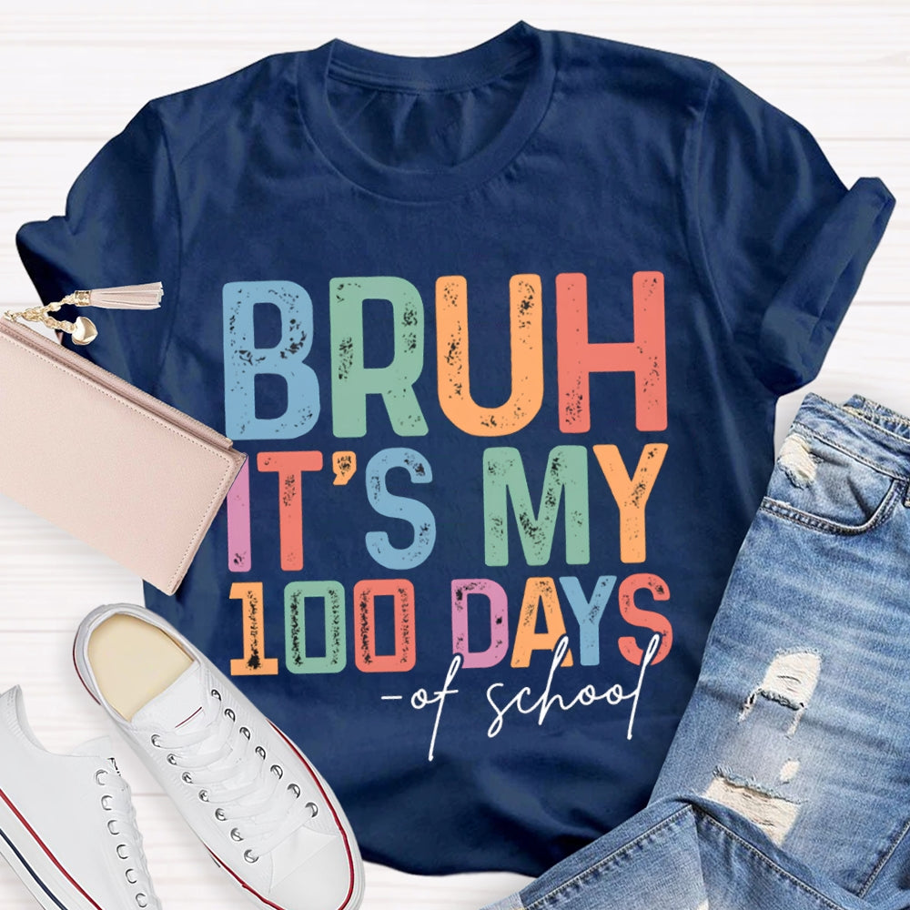 Bruh It'S My 100 Days Of School Colored Fonts T-shirt