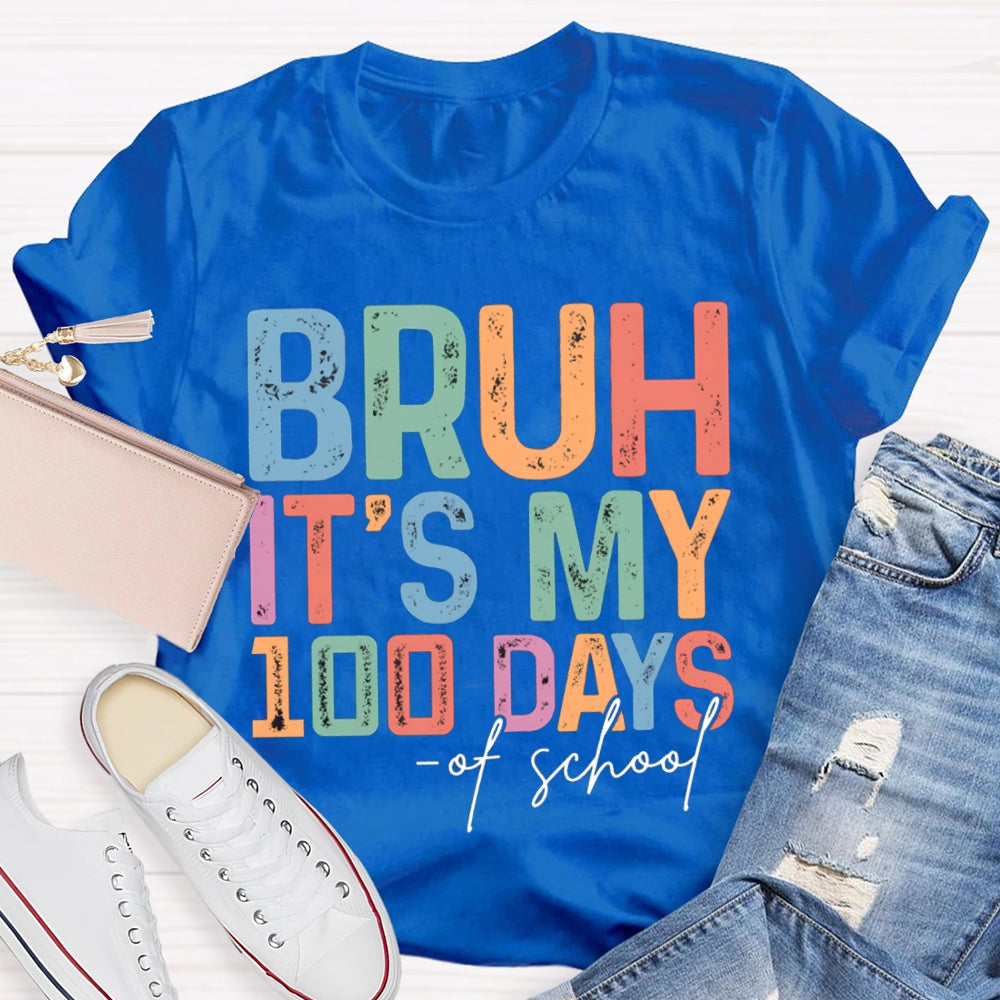 Bruh It'S My 100 Days Of School Colored Fonts T-shirt