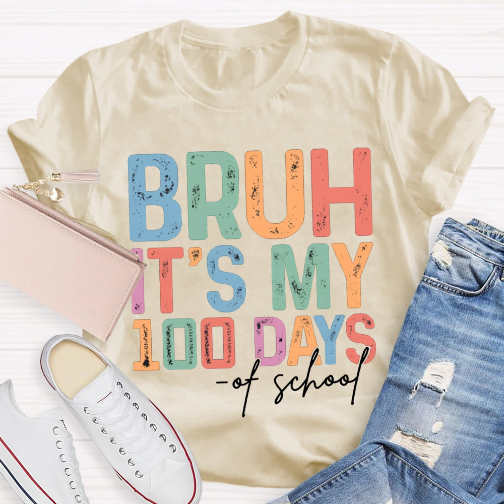 Bruh It'S My 100 Days Of School Colored Fonts T-shirt