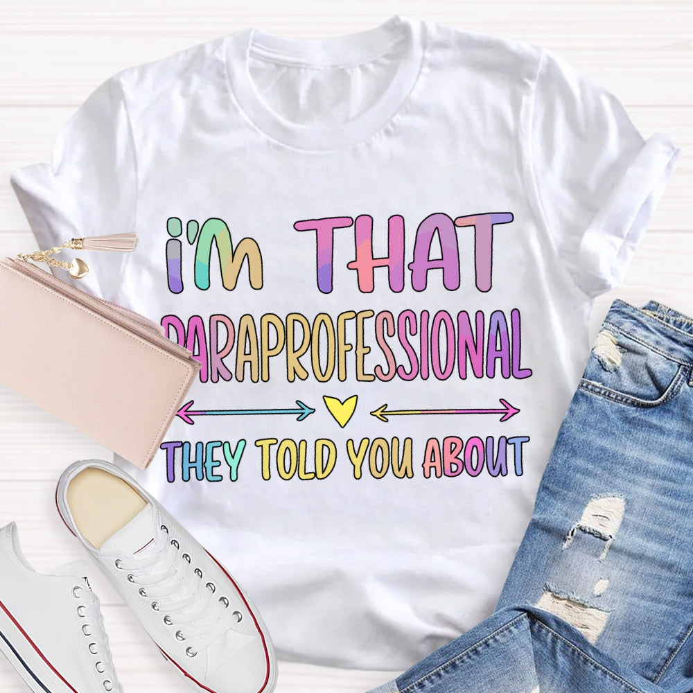 I'M That Paraprofessional They Told You About T-shirt
