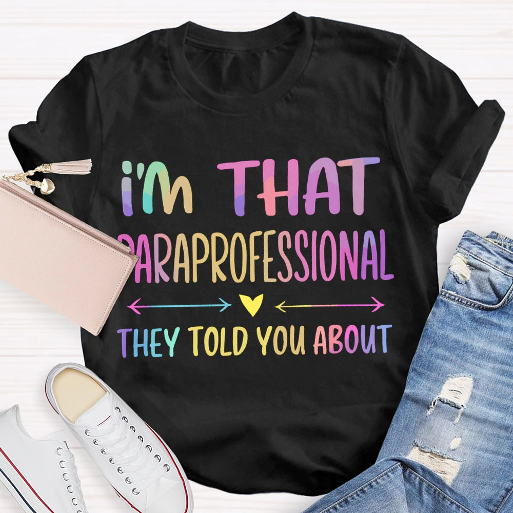 I'M That Paraprofessional They Told You About T-shirt