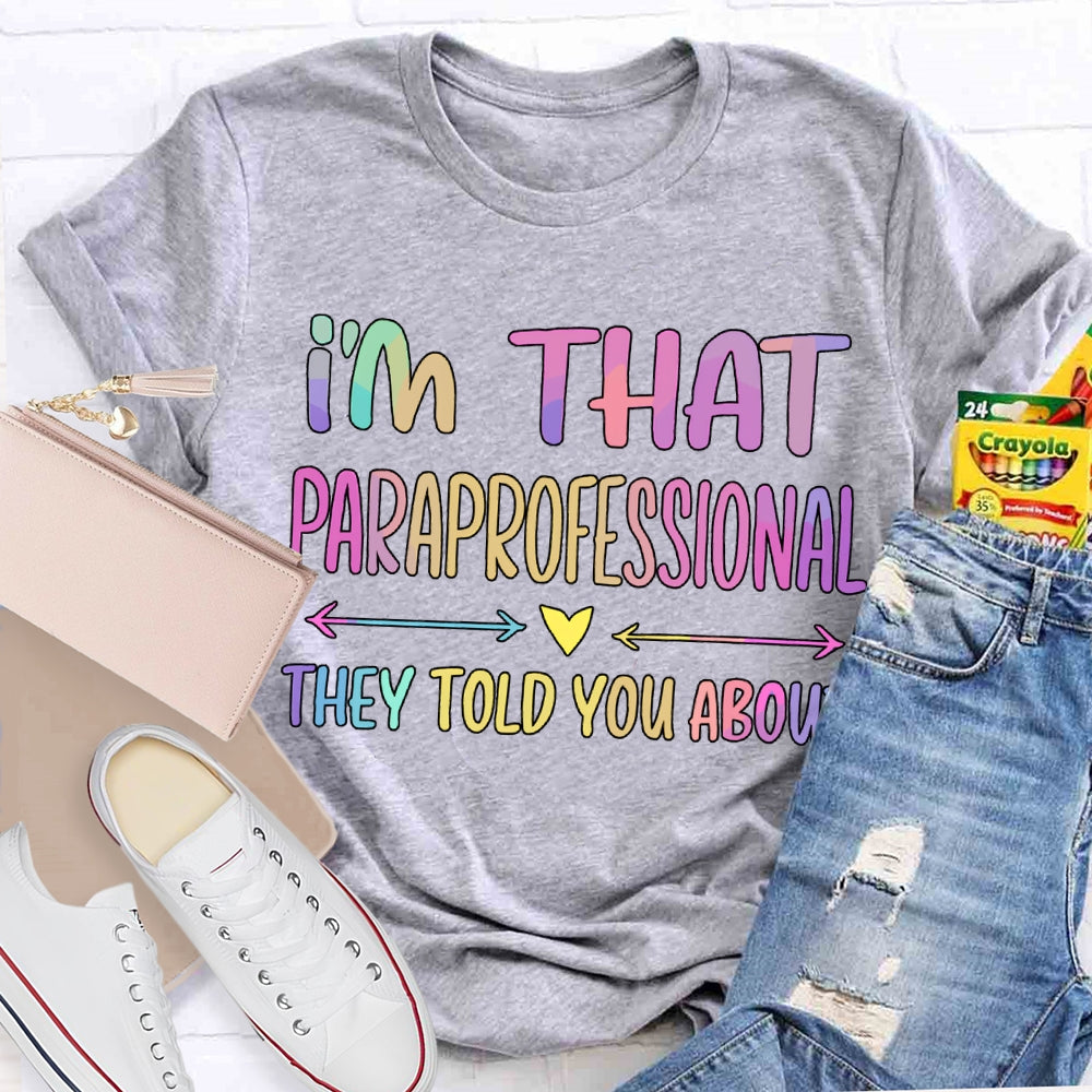 I'M That Paraprofessional They Told You About T-shirt