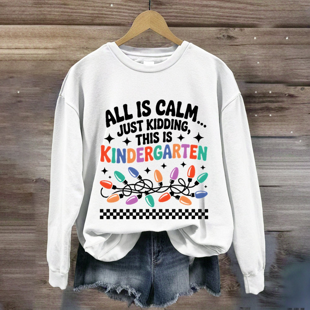 Personalized Grade All Is Calm Just Kidding Sweatshirt
