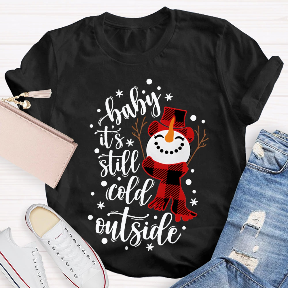Baby It'S Still Cold Outside Snowman And Snowflakes Christmas T-shirt