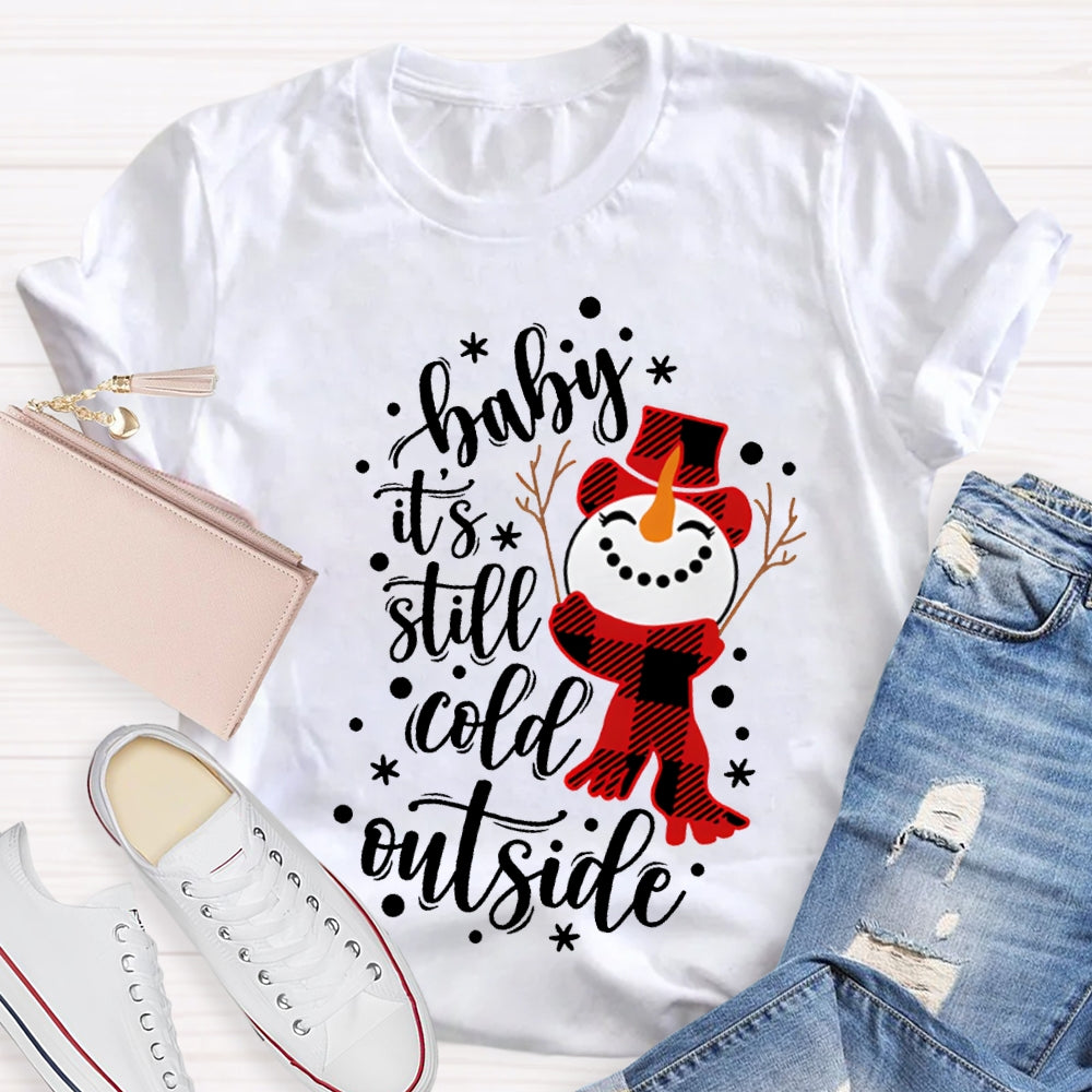 Baby It'S Still Cold Outside Snowman And Snowflakes Christmas T-shirt