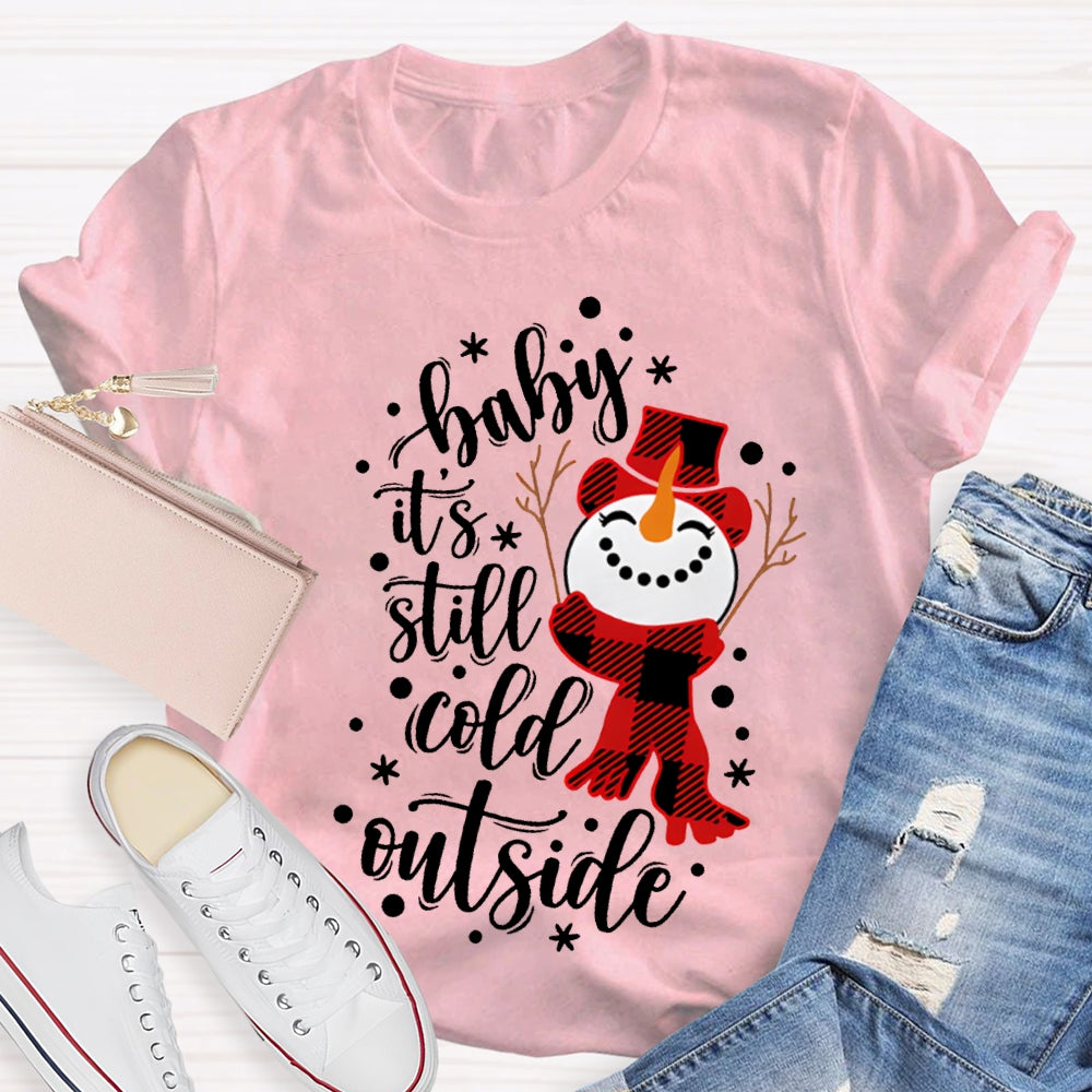 Baby It'S Still Cold Outside Snowman And Snowflakes Christmas T-shirt