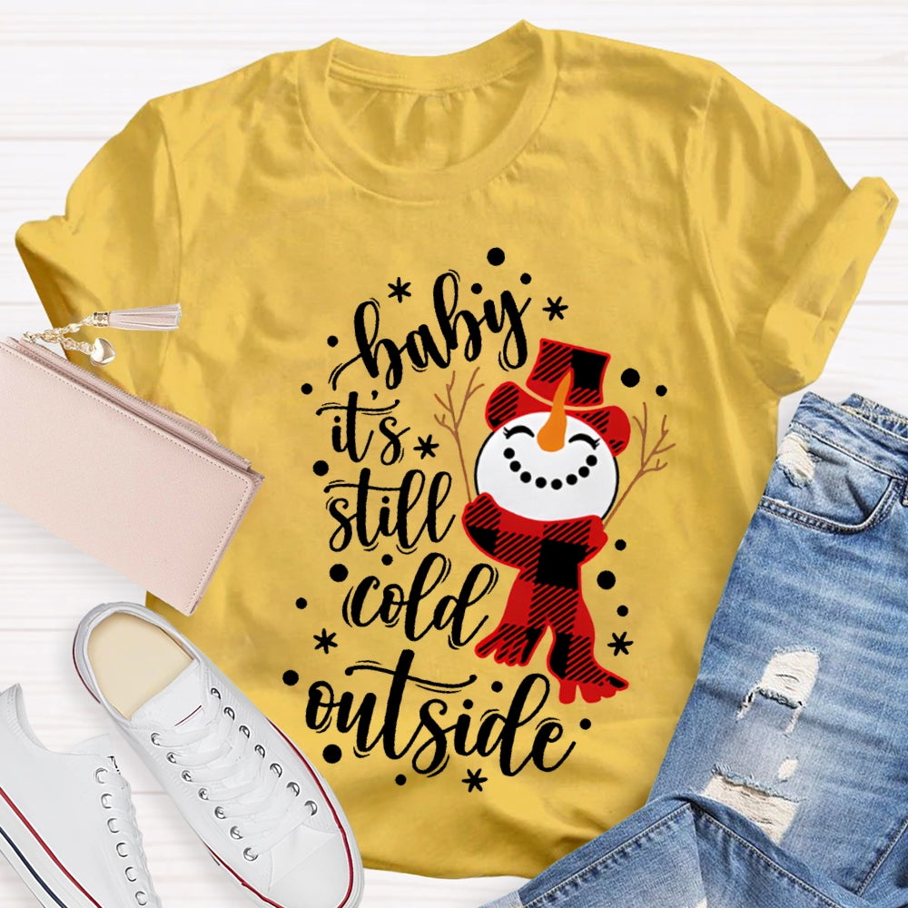 Baby It'S Still Cold Outside Snowman And Snowflakes Christmas T-shirt