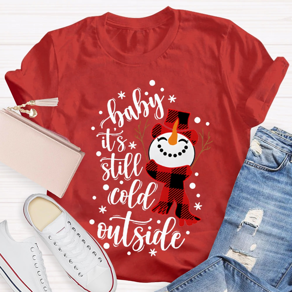 Baby It'S Still Cold Outside Snowman And Snowflakes Christmas T-shirt
