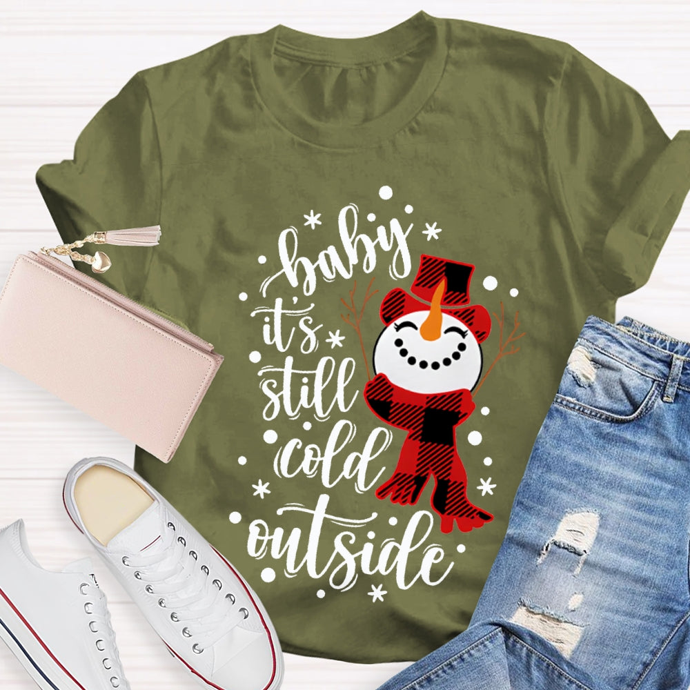 Baby It'S Still Cold Outside Snowman And Snowflakes Christmas T-shirt