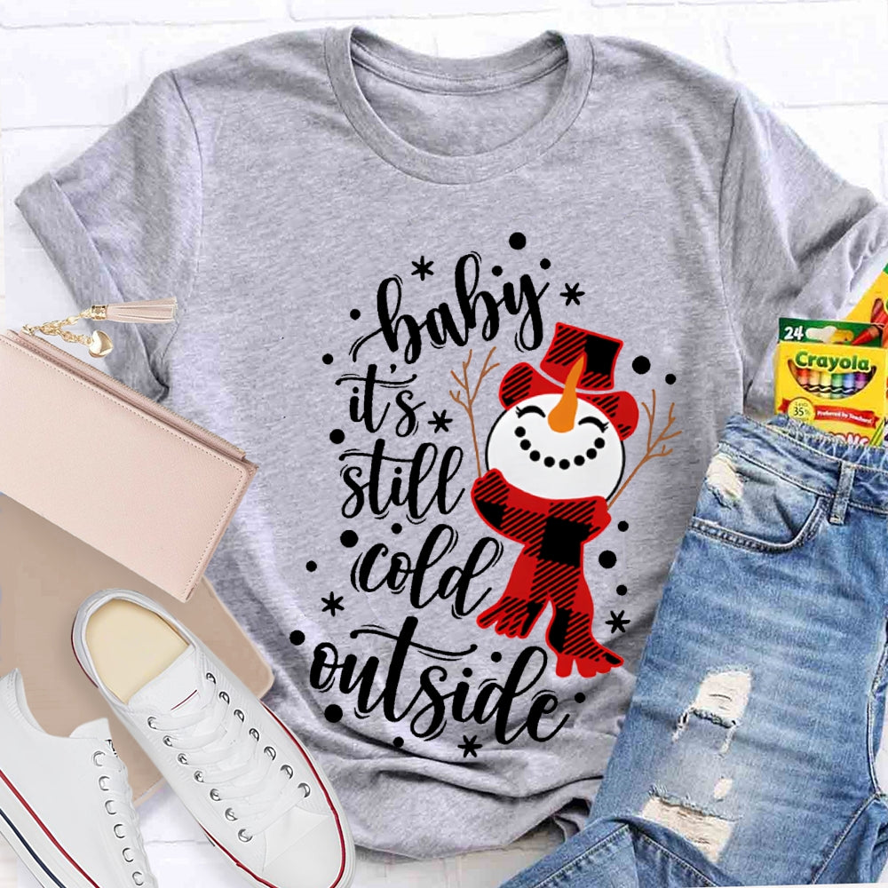 Baby It'S Still Cold Outside Snowman And Snowflakes Christmas T-shirt