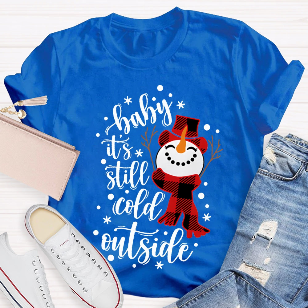 Baby It'S Still Cold Outside Snowman And Snowflakes Christmas T-shirt