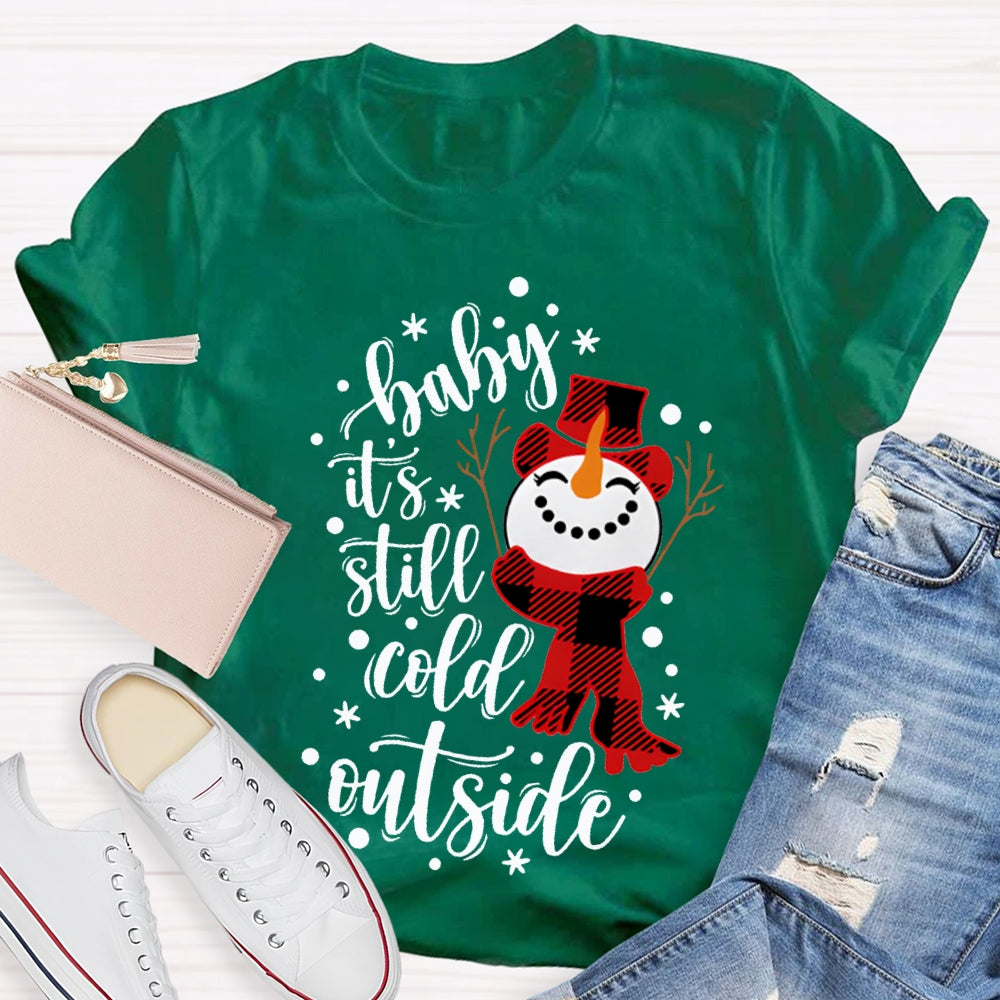 Baby It'S Still Cold Outside Snowman And Snowflakes Christmas T-shirt