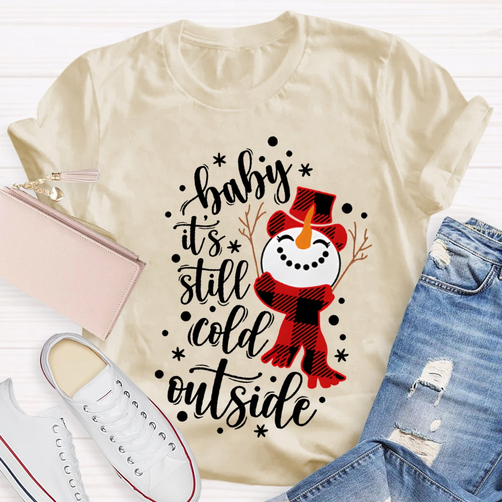 Baby It'S Still Cold Outside Snowman And Snowflakes Christmas T-shirt