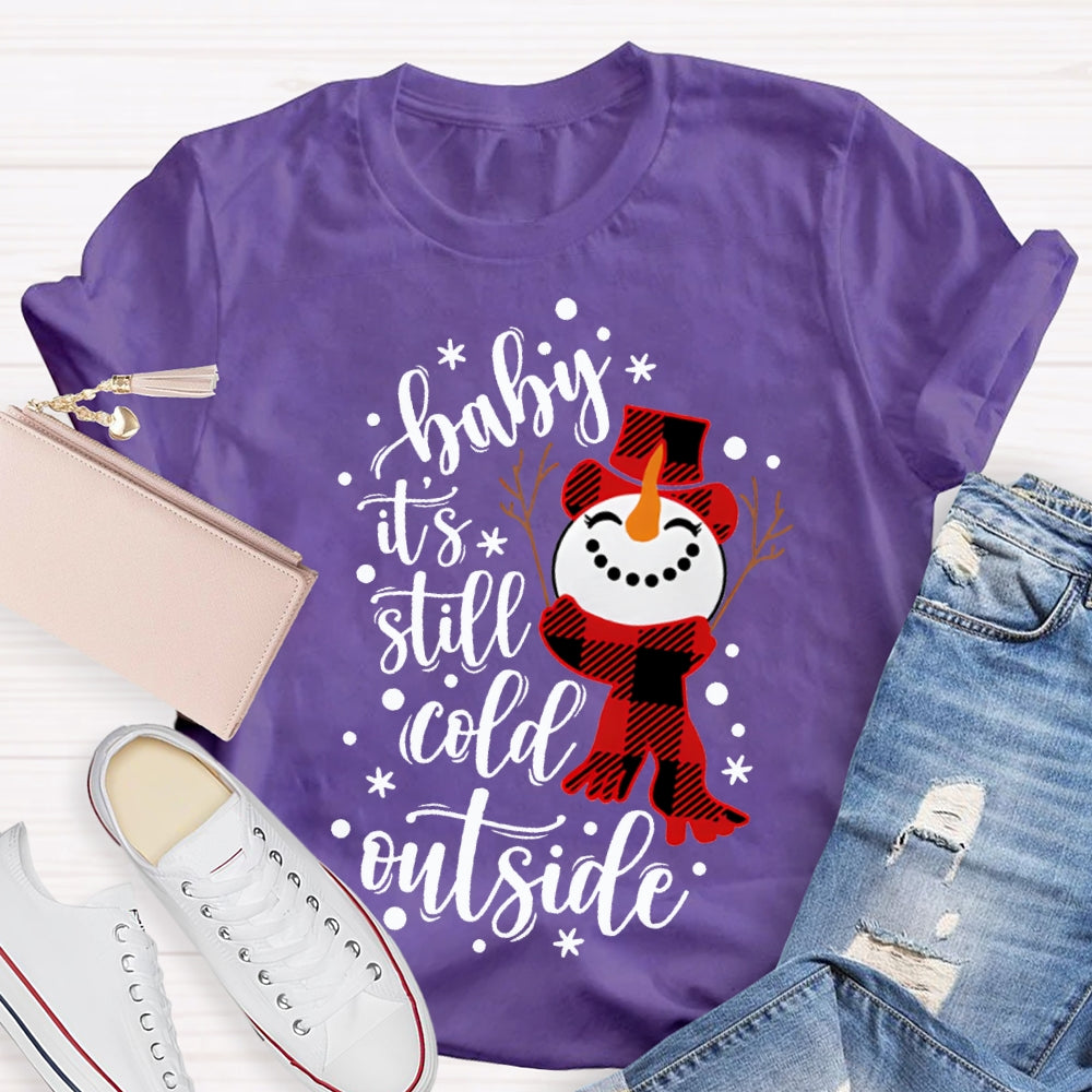 Baby It'S Still Cold Outside Snowman And Snowflakes Christmas T-shirt