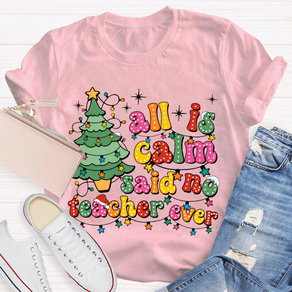 All Is Calm Said No Teacher Ever Christmas Trees And Christmas Lights T-shirt