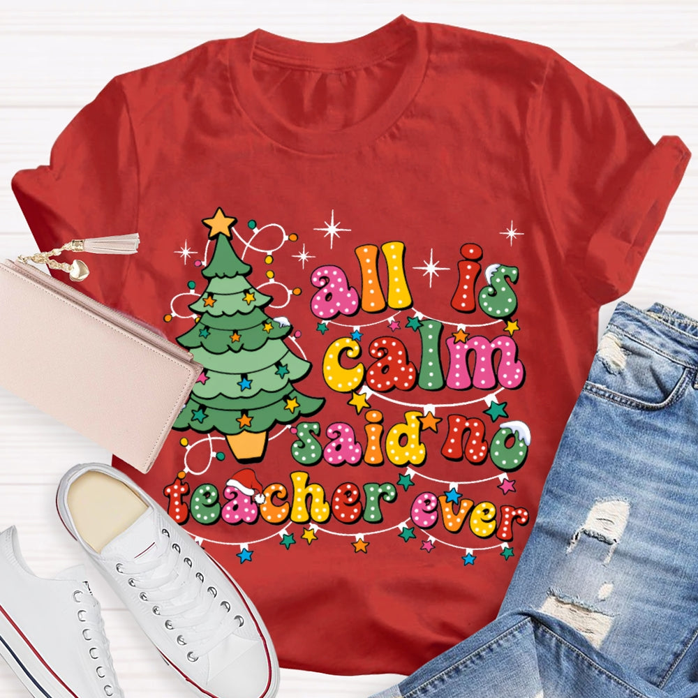 All Is Calm Said No Teacher Ever Christmas Trees And Christmas Lights T-shirt