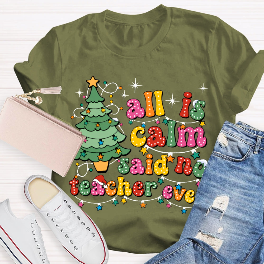 All Is Calm Said No Teacher Ever Christmas Trees And Christmas Lights T-shirt